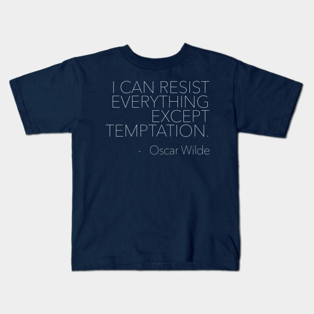 I can resist everything except temptation. Oscar Wilde Quotes Kids T-Shirt by DankFutura